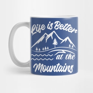 Life is better at the Mountains Nature Moutain Design Mug